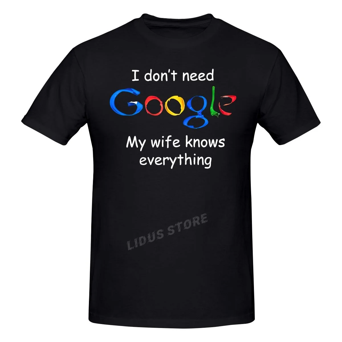 

I Don't Need Google My Wife Knows Everything Funny T-shirt Harajuku Streetwear 100% Cotton Graphics Tshirt Brands Tee Tops