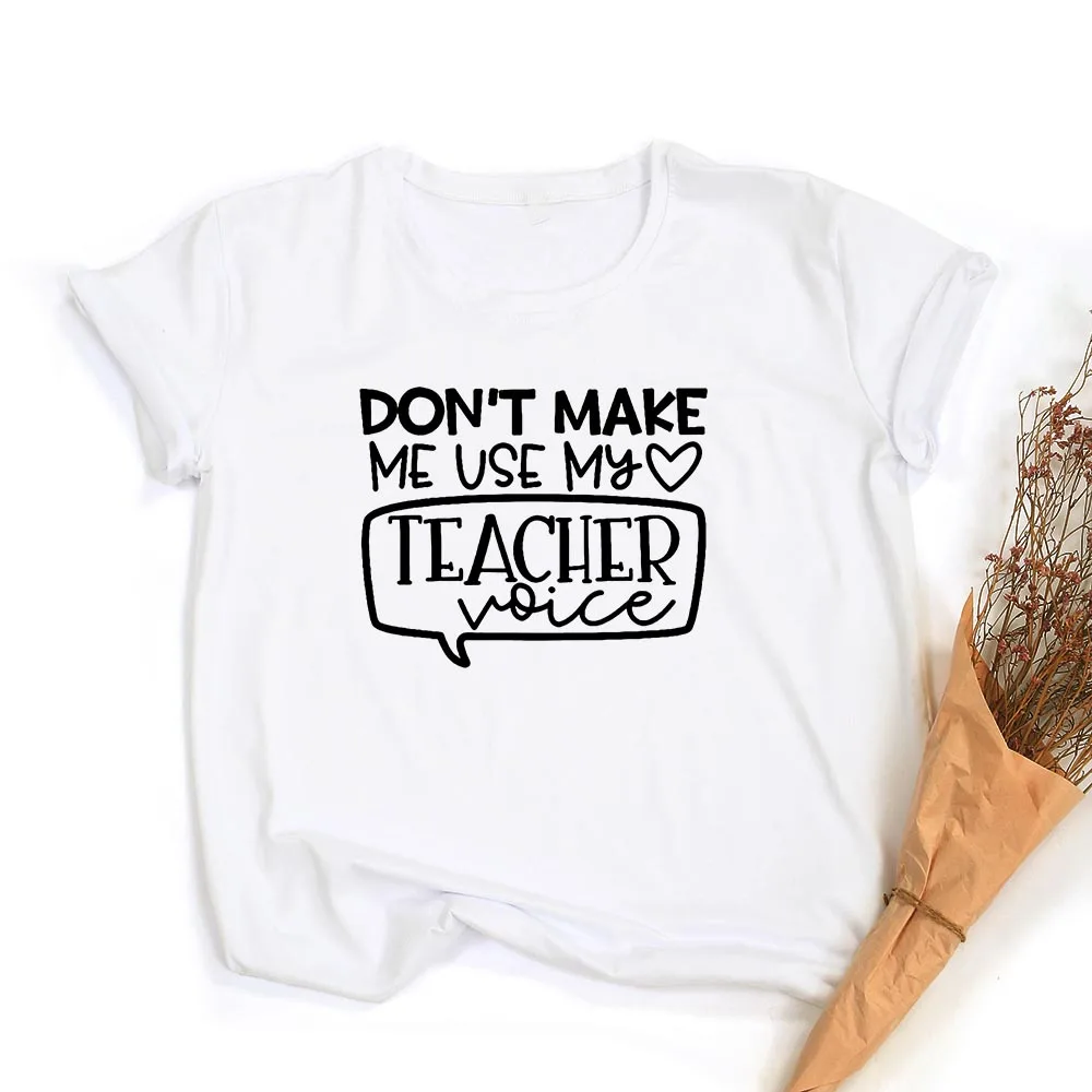 

Don't Make Me Use My Teacher Voice Women Funny T-shirt O-Neck Short Sleeve Graphic Tees Female Tops Teacher Life Camisetas Mujer