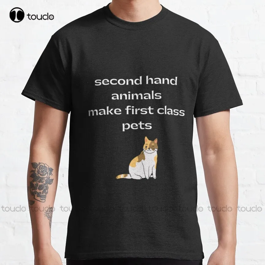 

Second Hand Animals Make First Class Pets Classic T-Shirt Fashion Creative Leisure Funny T Shirts Streetwear
