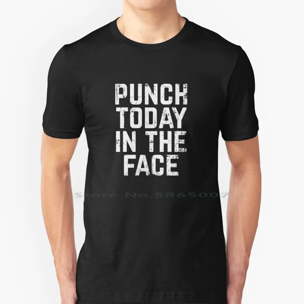 

Punch Today In The Face T Shirt 100% Cotton Punch Today In The Face Get After It Dont Talk About It Be About It Get Up And Go