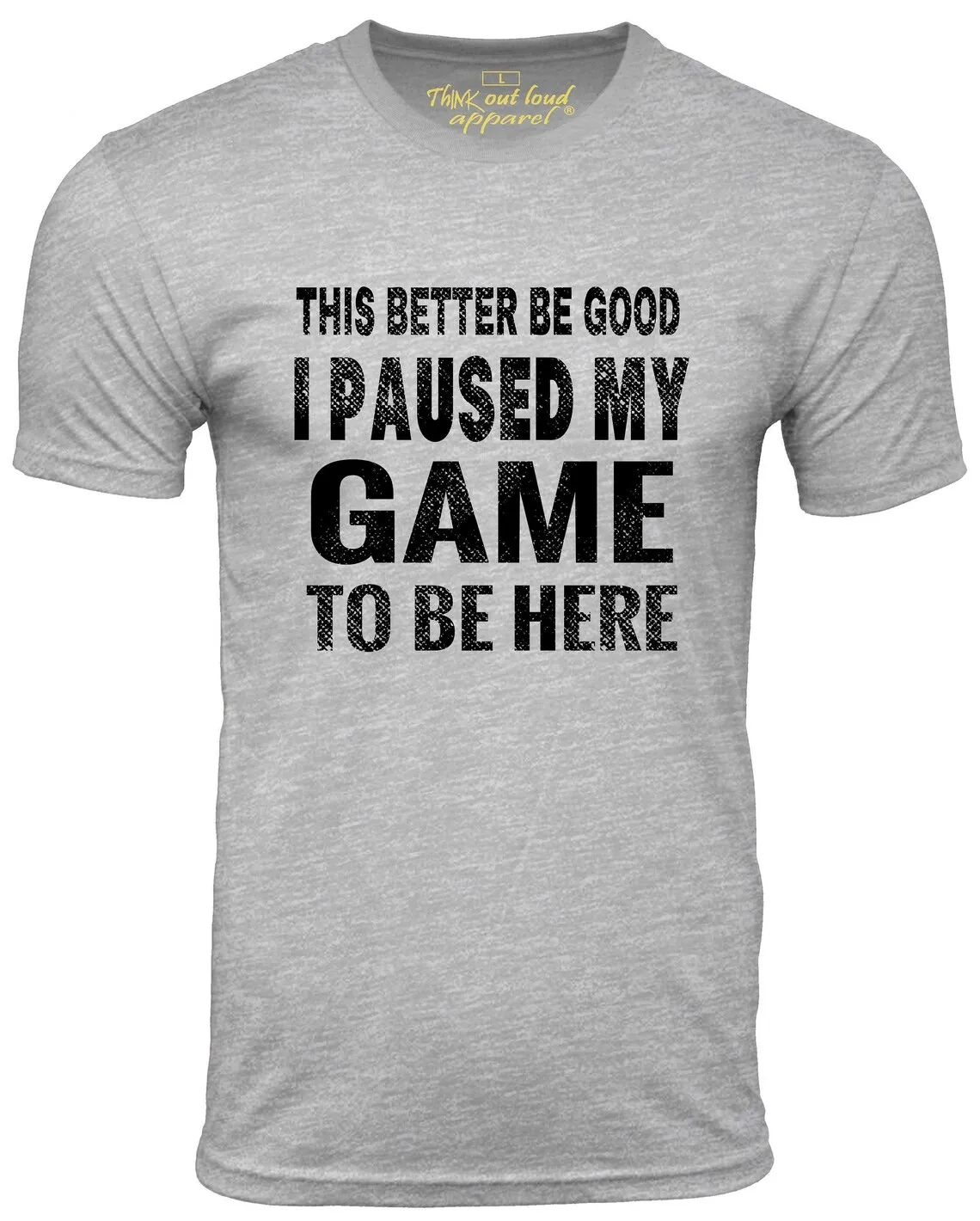 

This Better Be Good I Paused My Game To Be Here Funny T-shirt Meme Humor Tee Gamer t shirt gift Gaming Present