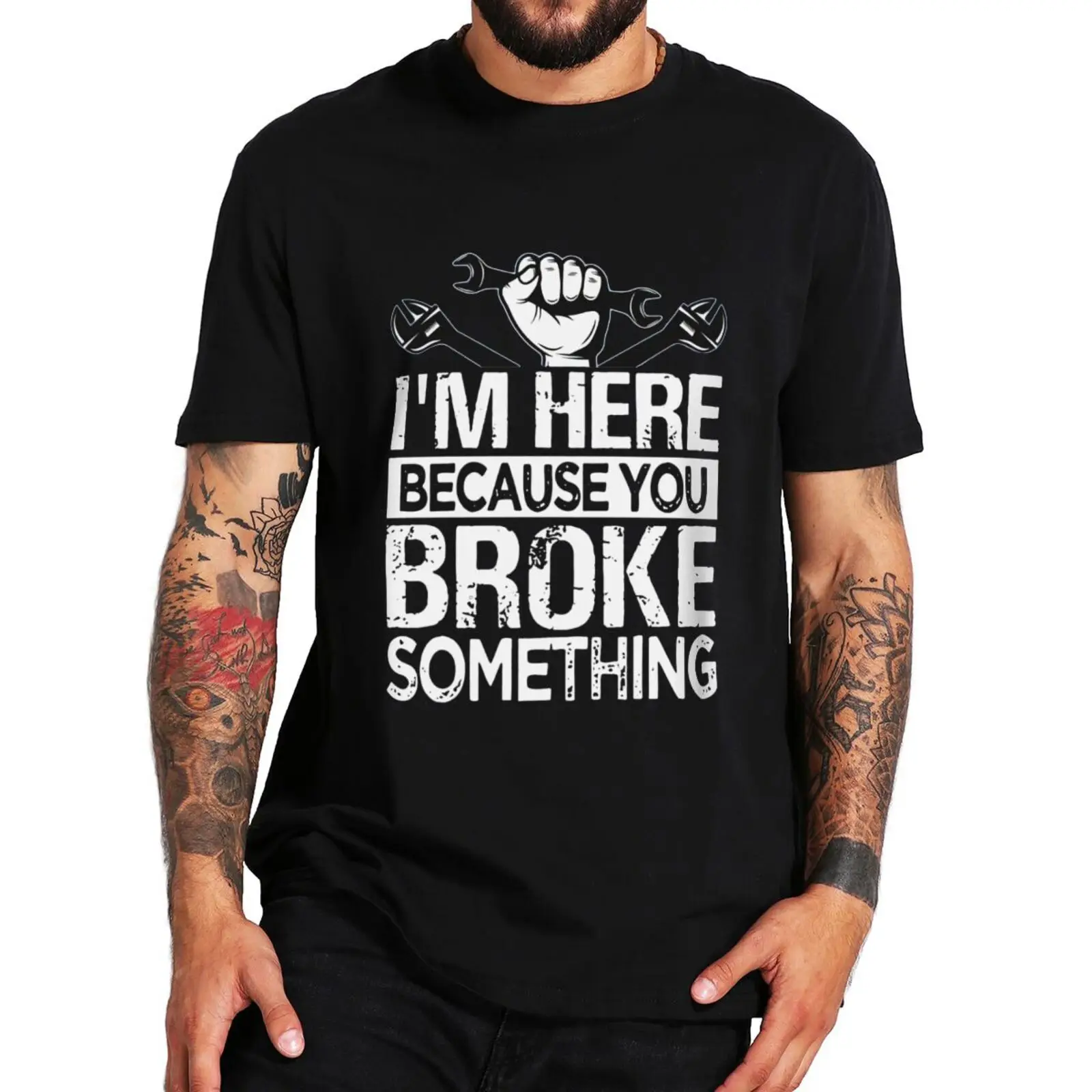 

I'm Here Because You Broke Something T Shirt Funny Car Worker Dad Boyfriend Gift Tee EU Size 100% Cotton Unisex Casual T-shirts