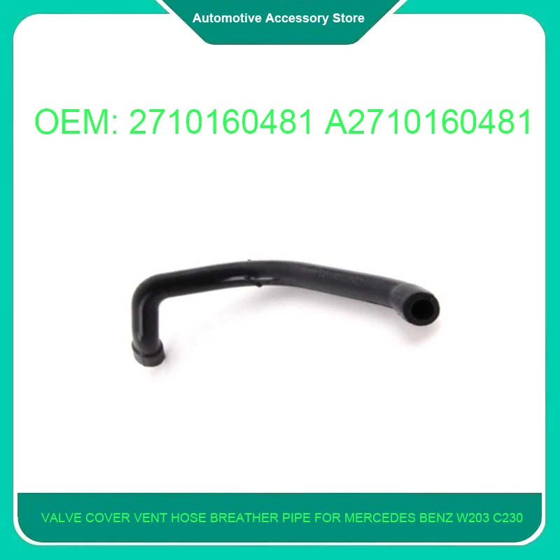 

2710160481 A2710160481 1Piece Valve Cover Vent Hose Breather Pipe For Mercedes Benz W203 C230 2003-2005 271 016 04 81