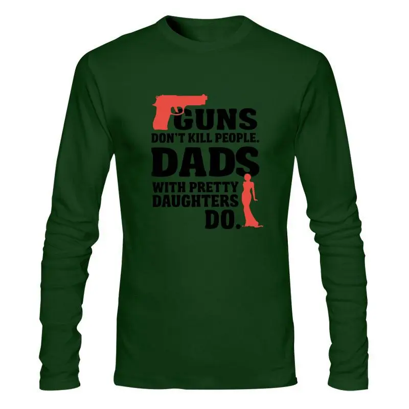 

Man Clothing Guns Don'T Kill People Dads With Pretty Daughters Do T Shirt Men Cotton T-Shirt Best Daddy Fathers Day Funny Gift T