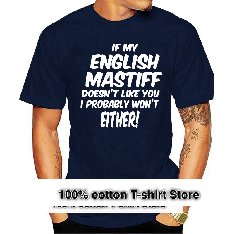 

If My English Mastiff doesn't Like you I Probably 2021 t-shirt won't Go To Any Man