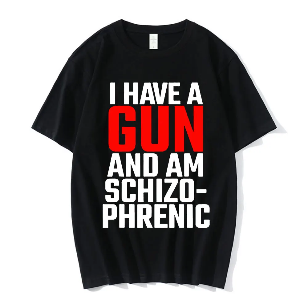 

Funny I Have A Gun and Am Schizophrenic Letter Print T Shirt Fashion Streetwear T-shirts Men Women Cotton Oversized T-shirt