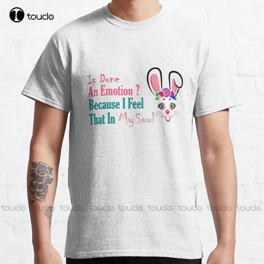 

Is Done An Emotion Because I Feel That In My Soul Classic T-Shirt Woman Shirts Creative Funny Shirt Breathable Cotton Xs-5Xl New