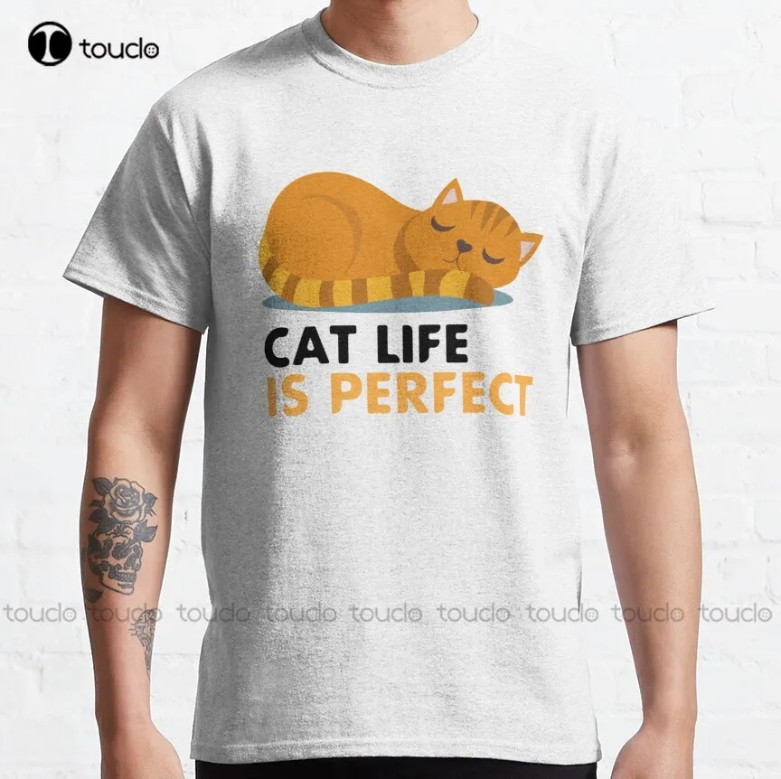 

Cat Life Is Perfect Classic T-Shirt Mens Work Shirts Digital Printing Tee Shirts Christmas Gift Xs-5Xl Streetwear Hip Hop New