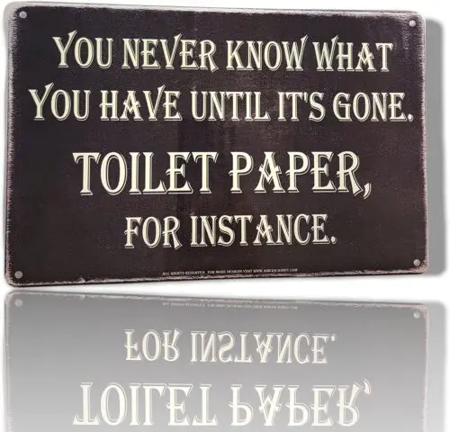 Вы никогда не знаете что у вас есть пока он исчезнет. Туалетная бумага . ..