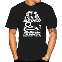 men t shirt fast furious 8 never turn your back on family even when they do women t shirt
