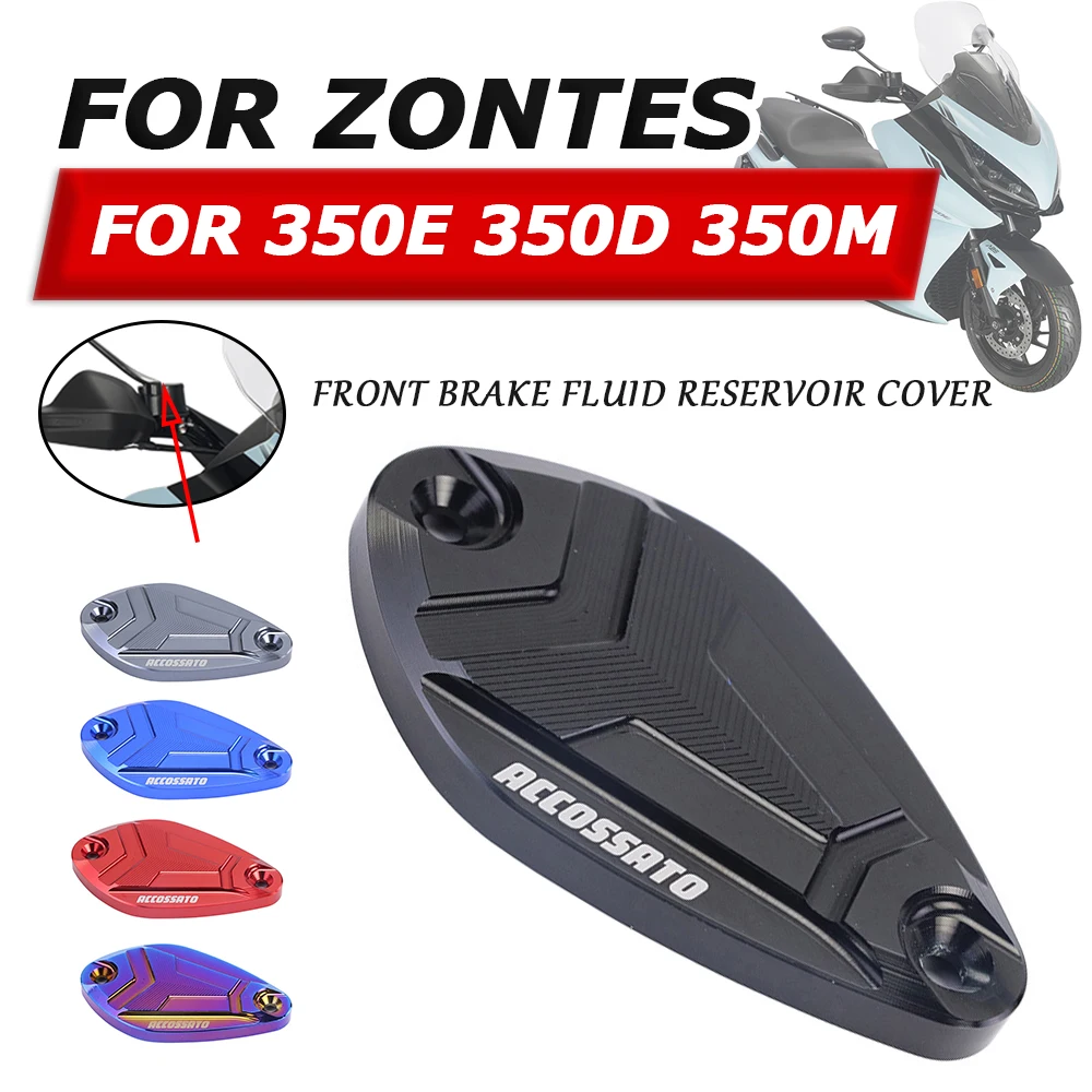 

For Zontes 350E 350D 350M E350 D350 ZT 350 E ZT350 D M Motorcycle Accessories Front Brake Fluid Tank Reservoir Cover Oil Cap