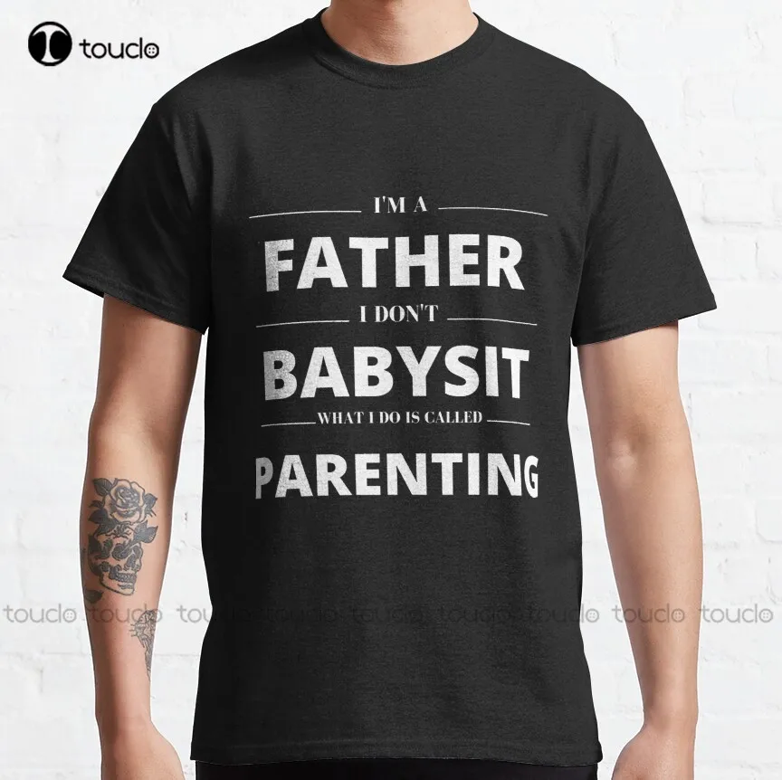 

Dads Dont Babysit Its Called Parenting Classic T-Shirt Funny Shirt Custom Aldult Teen Unisex Digital Printing Tee Shirt Xs-5Xl