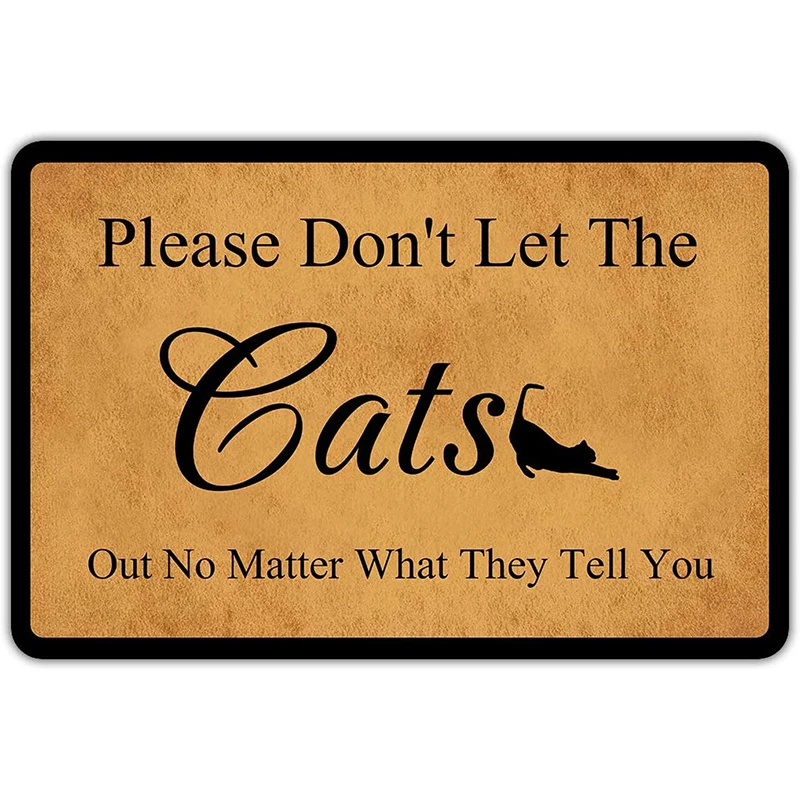 

Welcome Mat Please Don't Let The Cats Out No Matter What They Tell You Entrance Door Floor Mat Rubber Non Slip Funny Door Mat