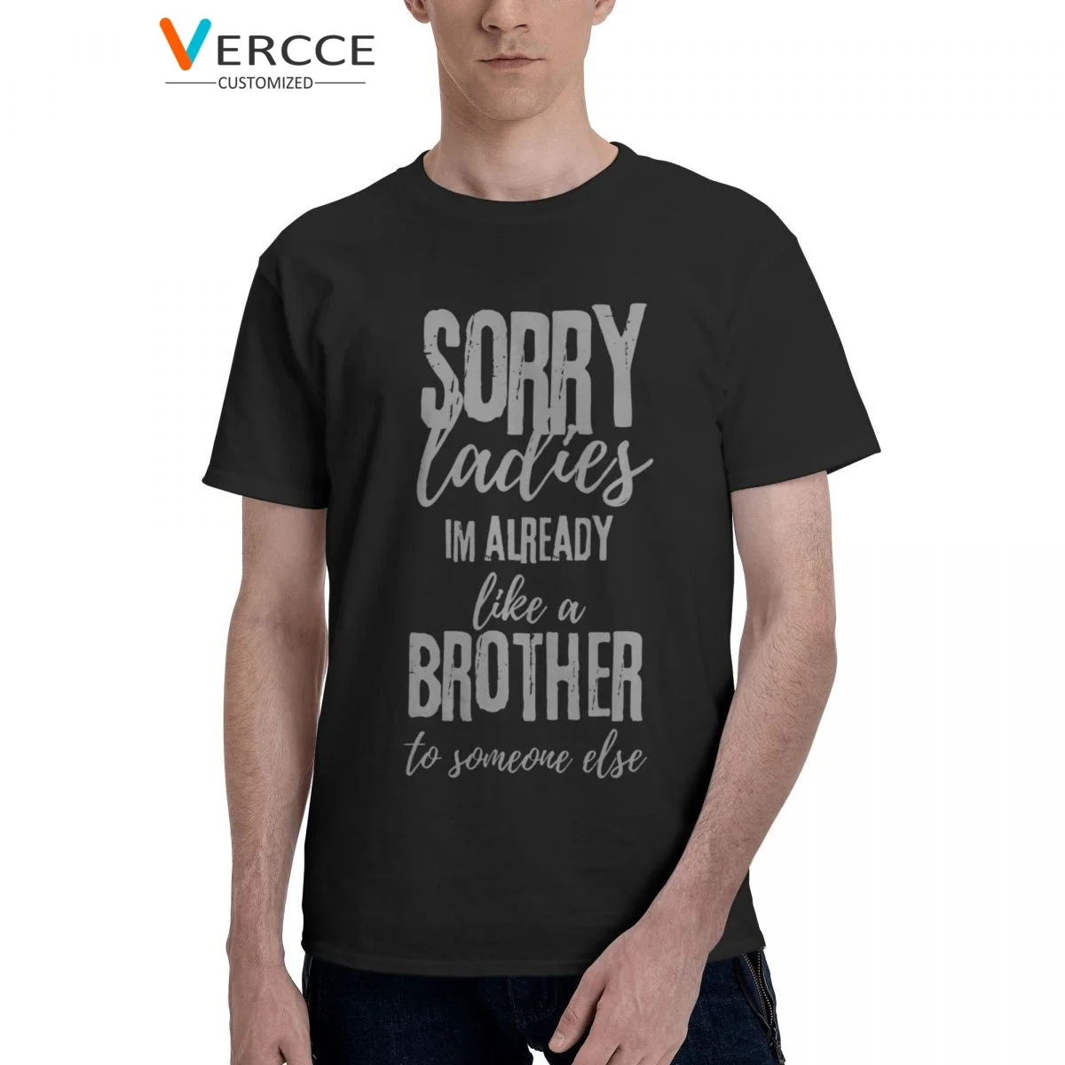 

Sorry Ladies Im Already Like A Brother To Someone Else T Shirt Cotton High Quality Tees Short Sleeve Clothing Mens Women T Shirt