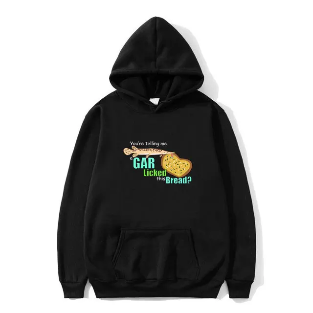 

You're Telling Me A Funny Gar Licked This Bread Print Hoodie Unisex Fleece Cotton Sweatshirt Men Women Fashion Casual Hoodies