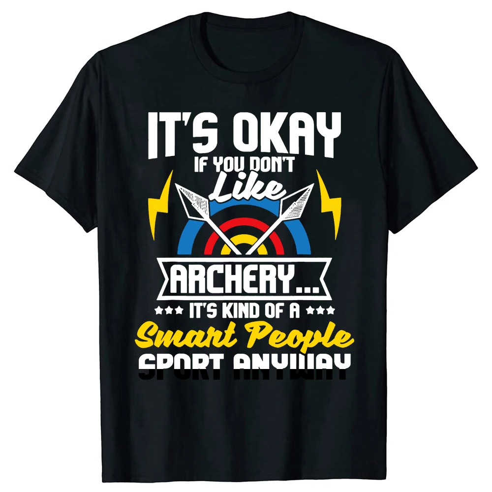 

Забавная, это нормально, если вам не нравится лук, лук Archer Bowhunting, футболки, графическая хлопковая уличная одежда, подарок на день рождения, футболка