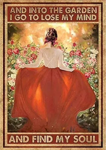 

Retro Sign- And Into The Garden I Go To Lose My Mind Find My Soul Metal Poster Garden Floral Art Decor Fairy Garden Wall Decor