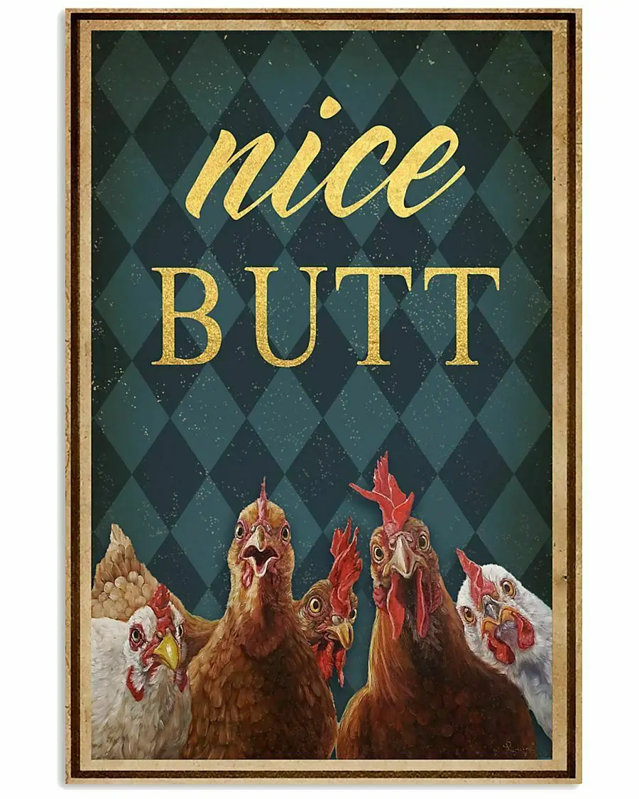 

Nice Butt Chicken Vintage Tin Signs Iron Wall Decor Art Wall Plate Poster Wall Plaque