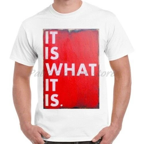 

It Is What It Is Quote Cool Gift Hipster Retro T Shirt men white tshirt summer tee-shirt plus size 4XL 5XL drop shipping