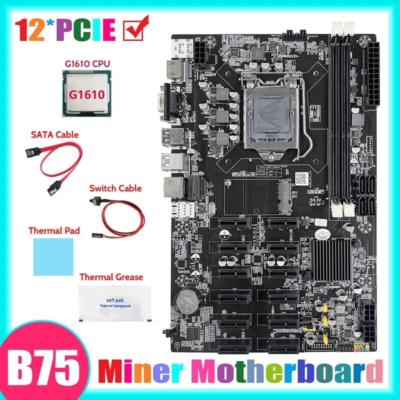 

B75 12 PCIE BTC Mining Motherboard+G1610 CPU+SATA Cable+Switch Cable+Thermal Grease+Thermal Pad ETH Miner Motherboard