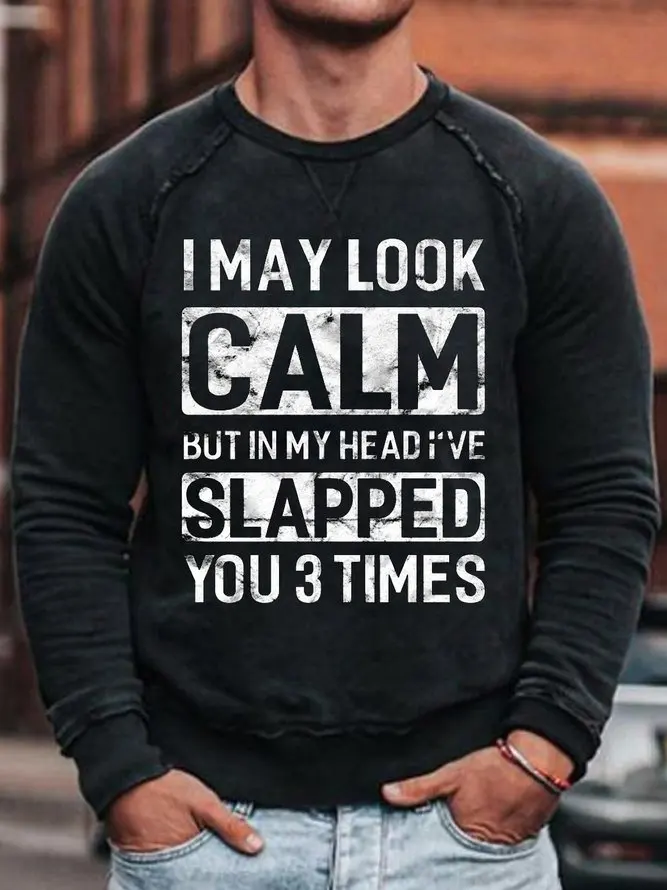 

Mens I May Look Calm but In My Head Ive Slapped You 3 Times Letters Crew Neck Sweatshirt