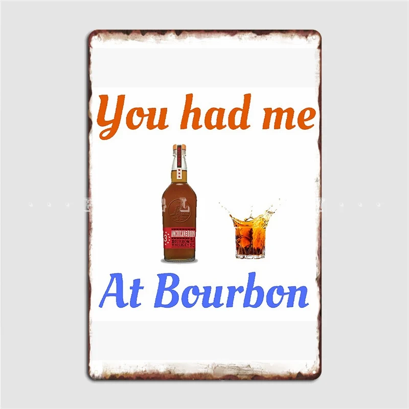 

You Had Me At Bourbon 4 Metal Plaque Poster Club Club Bar Funny Plates Tin Sign Poster