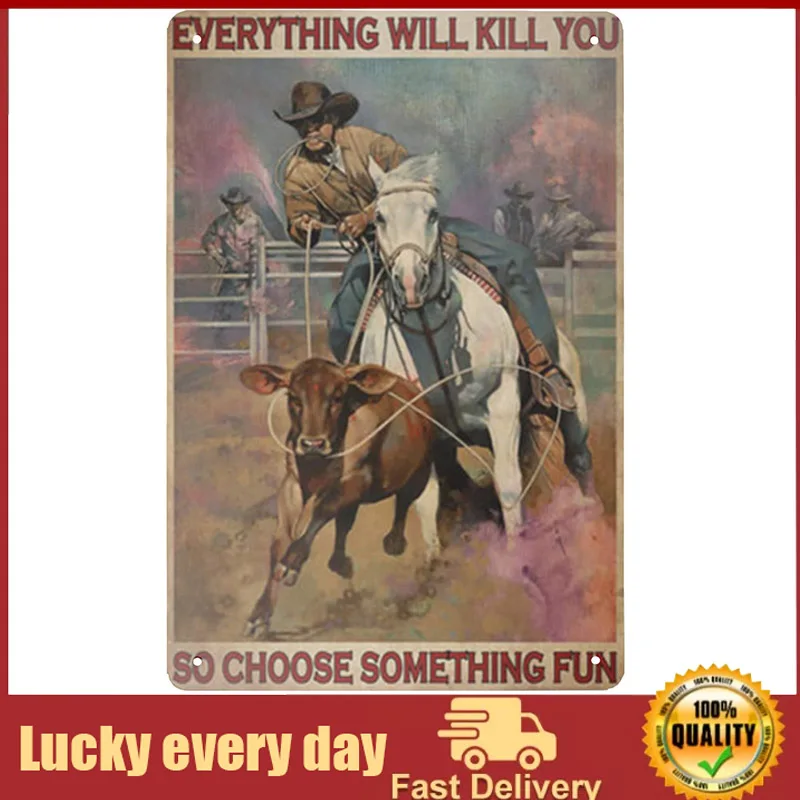 

Western Cowboy Poster Metal Tin Sign, Everything Will Kill You, So Choose Something Interesting Chic Retro Art Bathroom Quote