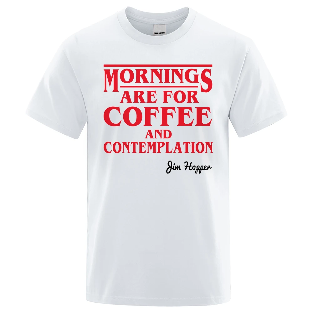 

JIM HOPPER Quote Stranger Things Mens T-Shirts Cotton Oversize Short Sleeve Shirt Mornings Are For COFFEE And Contemplation Tops