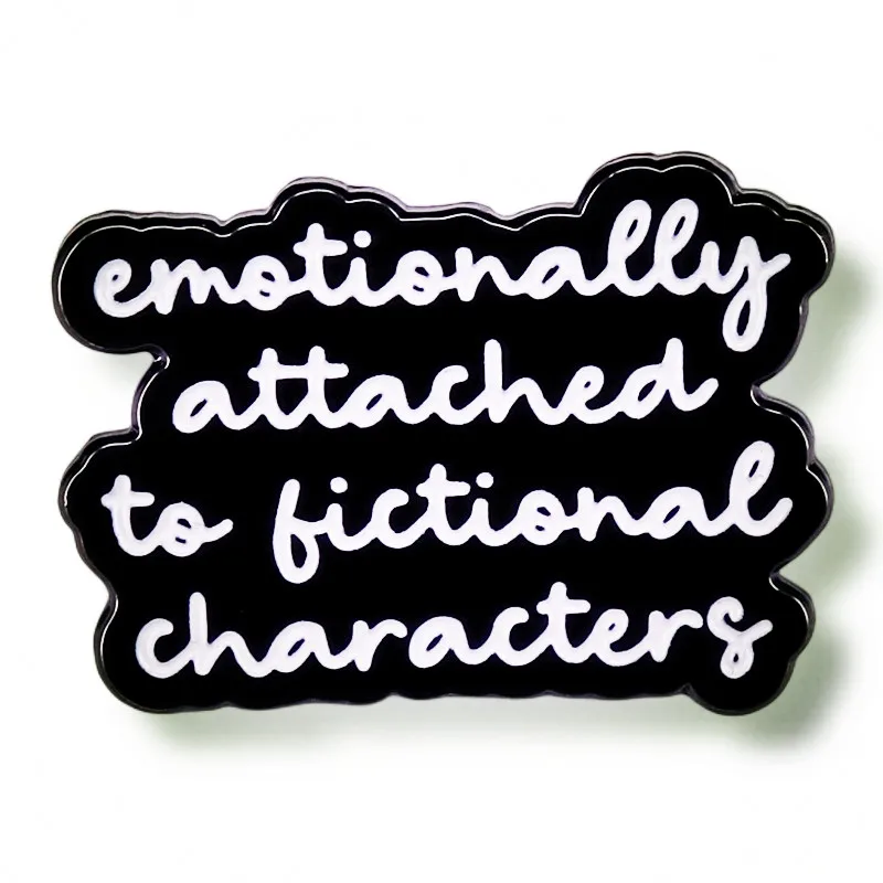 

Emotionally Attached to Fictional Characters Enamel Pin Brooch Metal Badges Lapel Pins Brooches Backpacks Jewelry Accessories