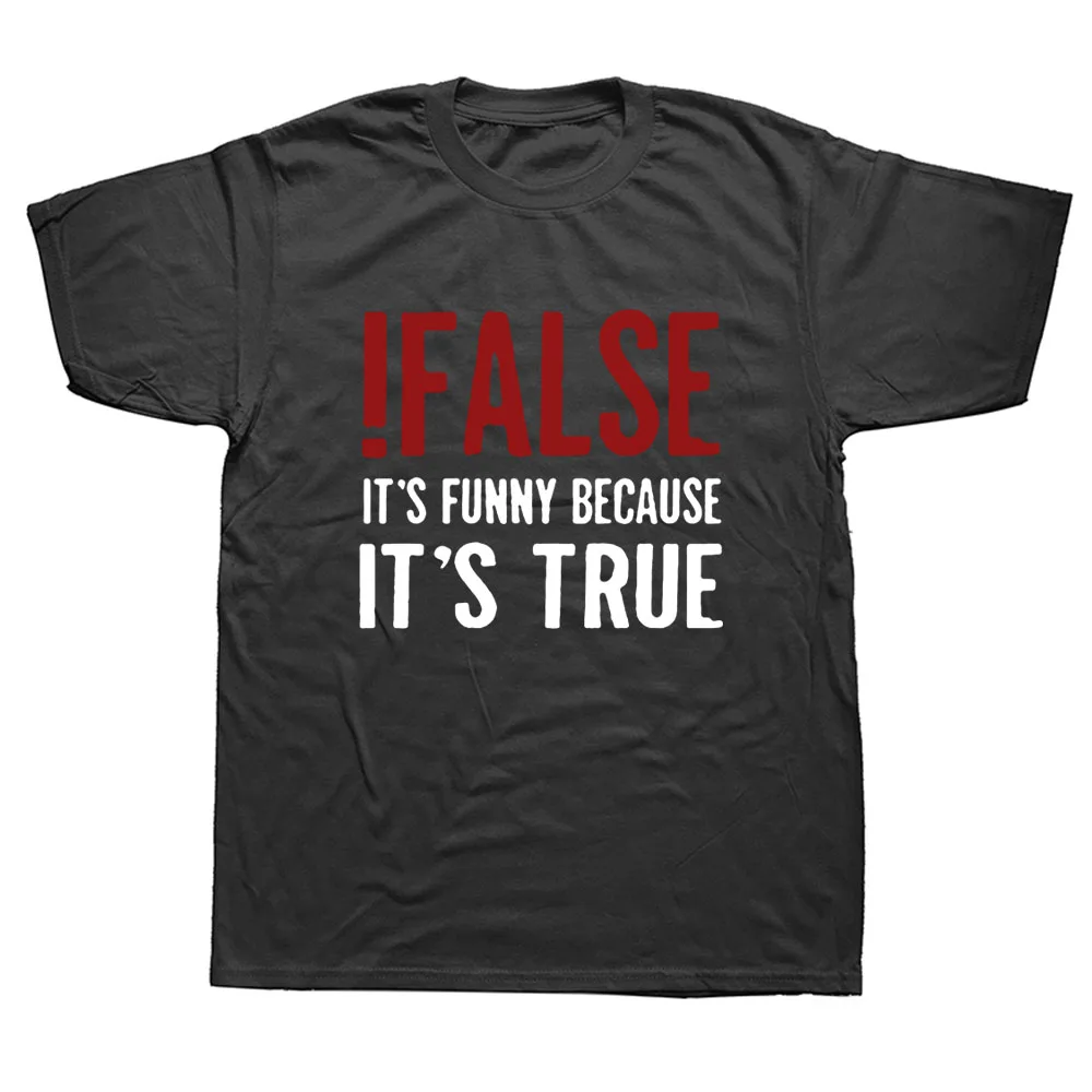 

False It's Funny Because It's True T-Shirt Programmer Quote Printed T Shirt Funny Java The IT Crowd Geek Nerd Tee Shirts