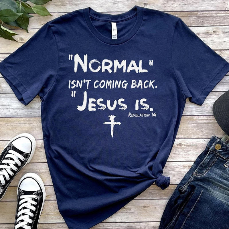 

Normal Isn't Coming Back Jesus Is Revelation Jesus Corss Women T Shirts Cotton Religious Clothes Christian Tshirt Dropshipping