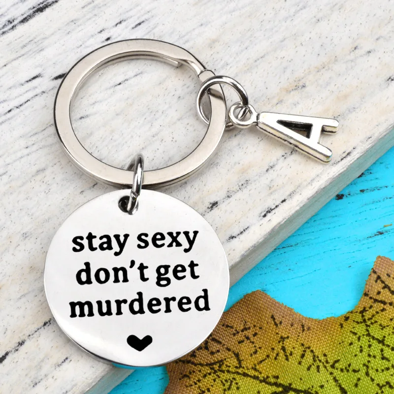 

Stay Sexy Don't Get Murdered Lover Girlfriend Keychain Keyring Stainless Steel Jewelry Accessories Pendant Gifts Fashion