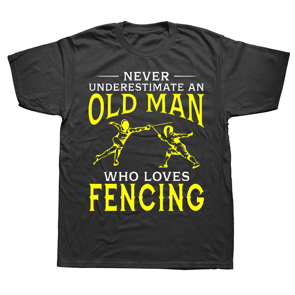 

Funny Never Underestimate An Old Man Who Loves Fencing T Shirts Graphic Cotton Streetwear Short Sleeve Birthday Gifts T-shirt