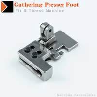 fit 5 thread gathering presser foot pleatingshirring for overlock sewing machine accessories siruba 757 pegasus m700 m800