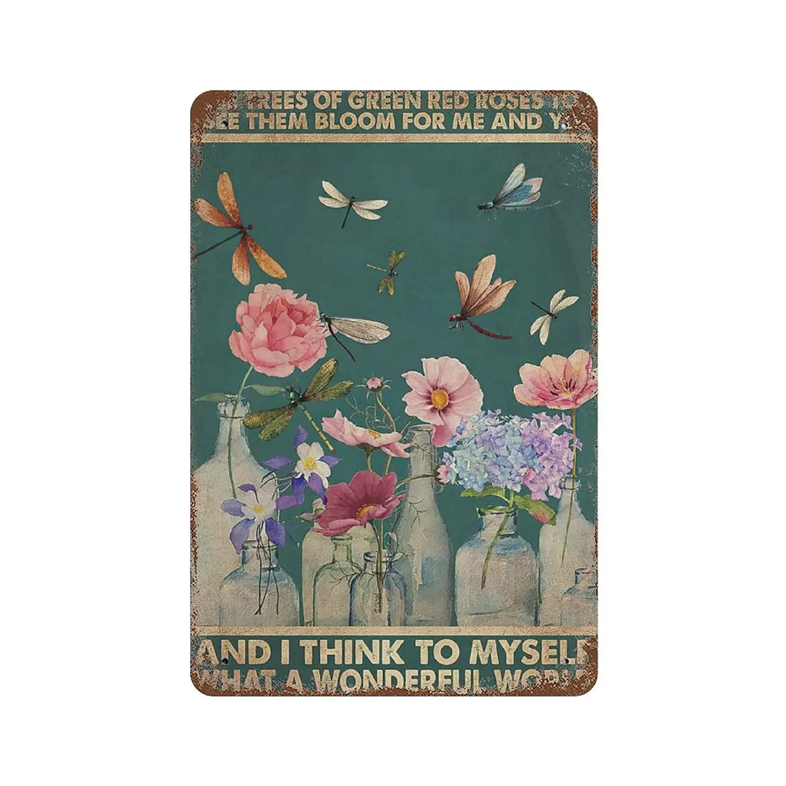 

Metal tin Sign，Retro Style， Novelty Poster，Iron Painting，I See Trees of Green Red Roses Too I See Them Bloom for Me and You Tin