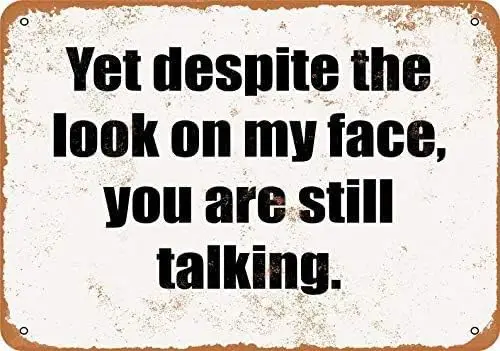 Yet Despte The Look on My Fce You re Stll Tlkng. Metl Tn Sgn Ретро Vntge для дома и Br Wll Декор 20x30см