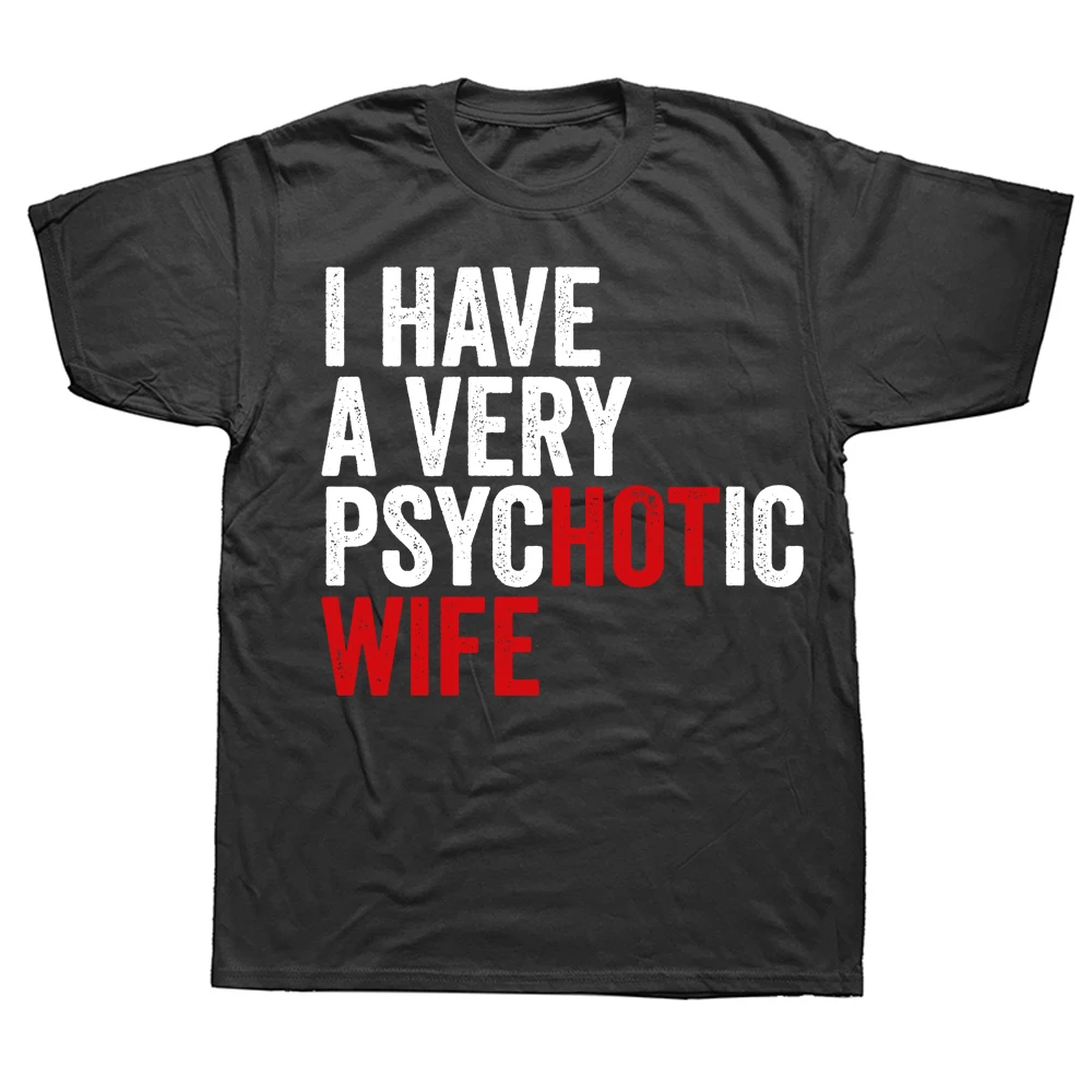 

I Have A Very Psychotic Wife Hot Funny Married Couple Classic T Shirts Streetwear Short Sleeve Birthday Gifts Summer T-shirt