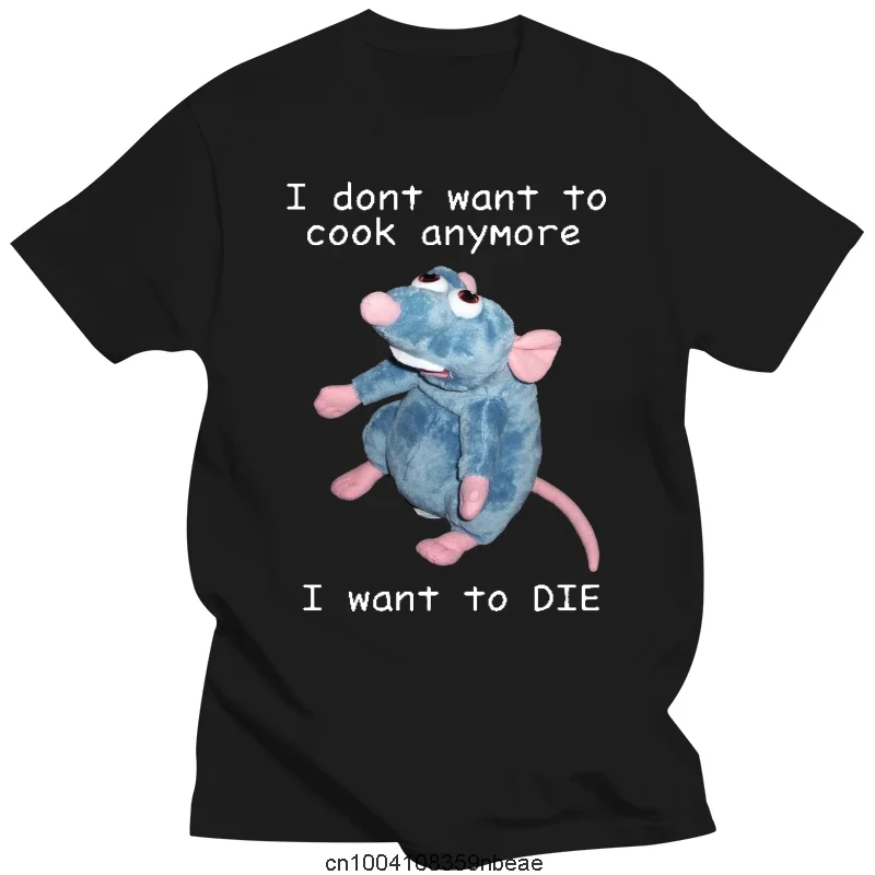 

I Dont Want To Cook Anymore tshirt I Dont Want To Die T Shirt Cute Mouse T-shirt Men Women printing Harajuku Short Sleeve Tee