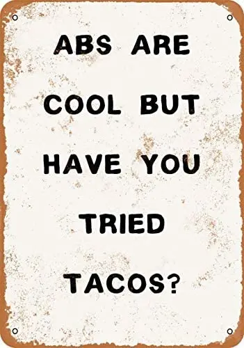 

Abs are Cool But Have You Tried Tacos - Rusty Look Vintage Signs Tin Signs Garage Home Wall Decoration