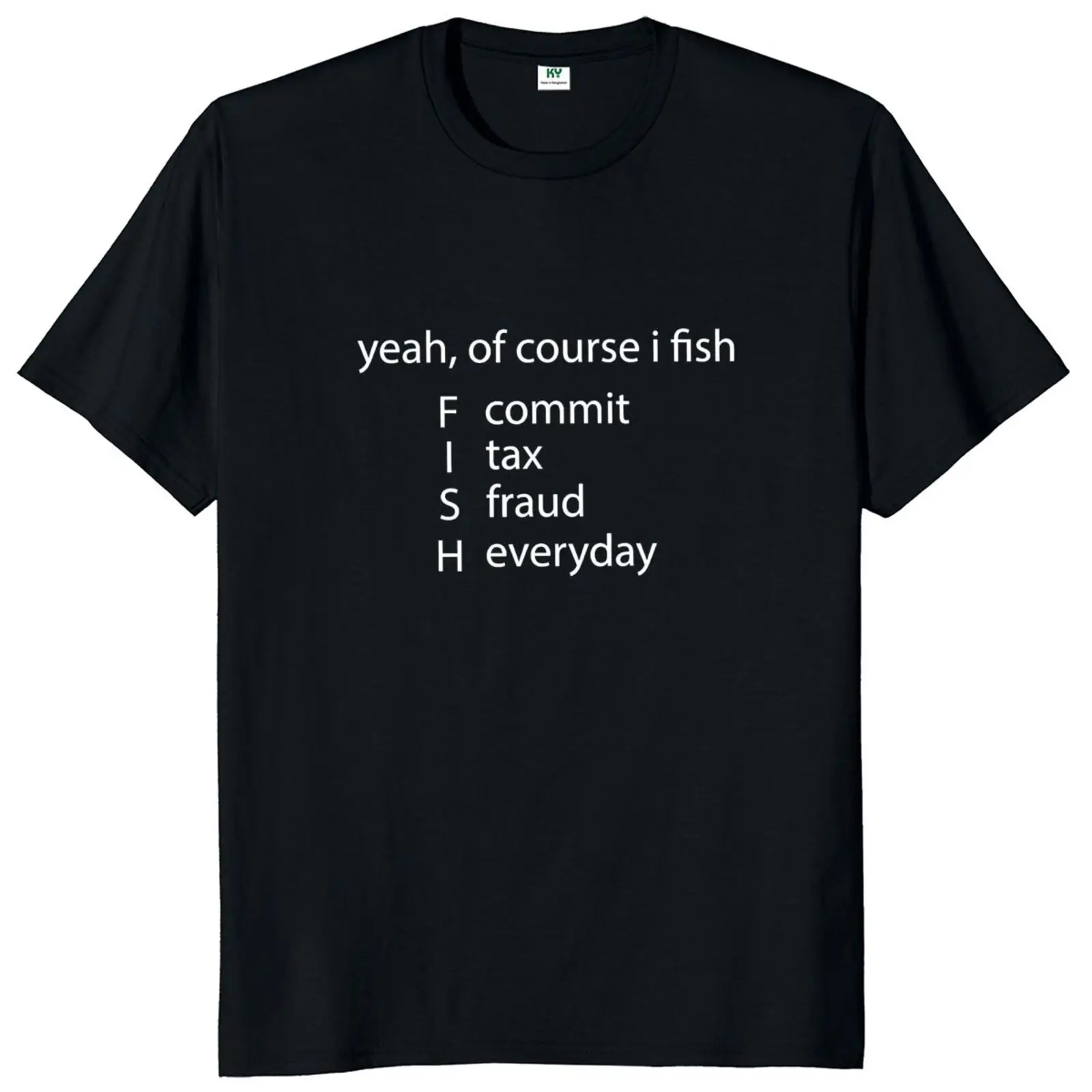 

Yeah Of Course I Fish T-shirt Funny Commit Tax Fraud Everyday Fishing Jokes Puns Men Clothing Summer Casual Unisex T Shirt