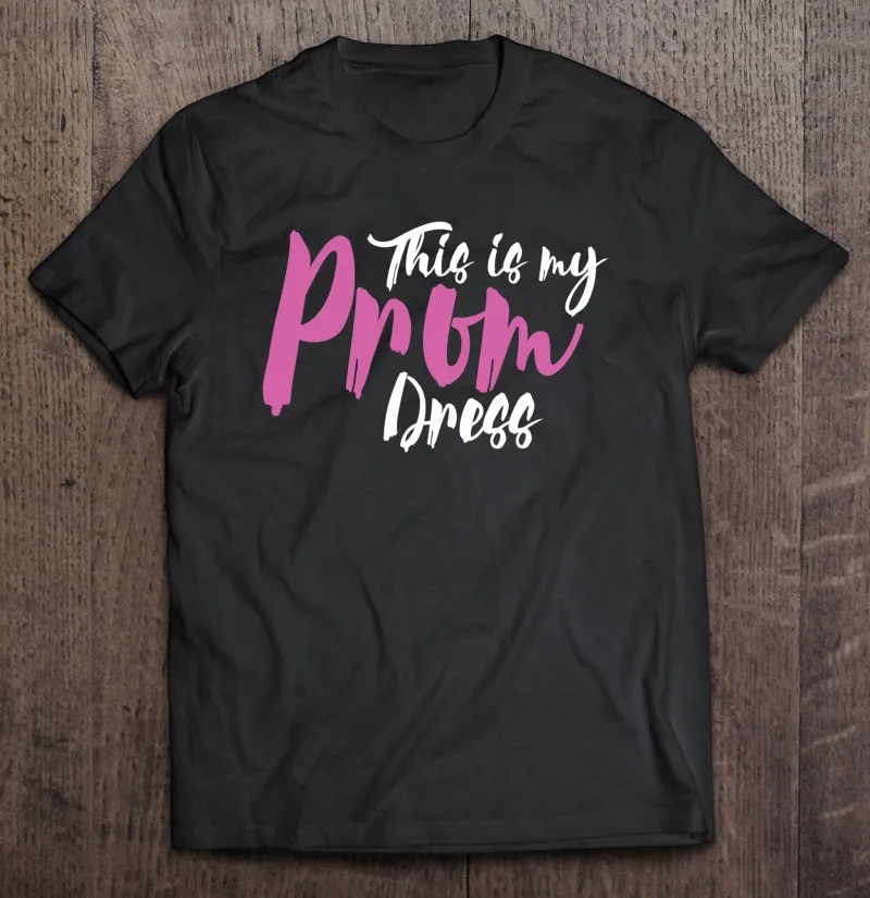 

This Is My Prom Dress Shirt Senior Graduation Cute Funny Tee T-Shirt Men T Shirt Boys Men Cotton T-Shirts Man Anime T Shirts