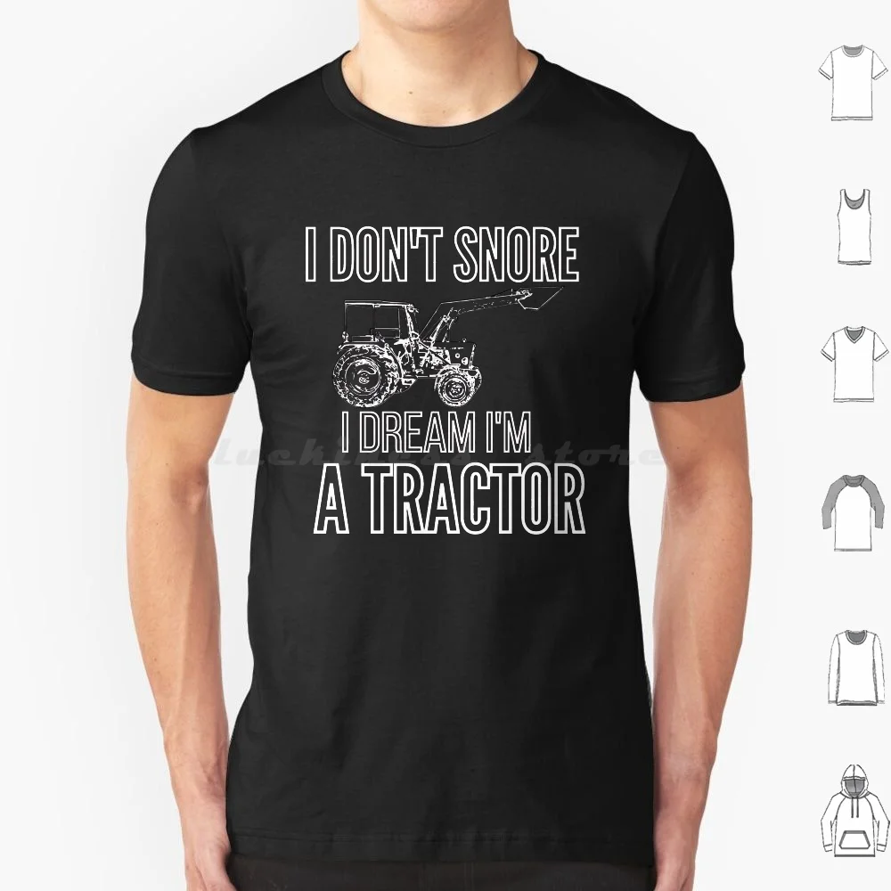 

I Don'T Snore I Dream I'M A Tractor Funny Gift Shirt T Shirt 6Xl Cotton Cool Tee I Dont Snore I Dream Im A Tractor I Dont Snore