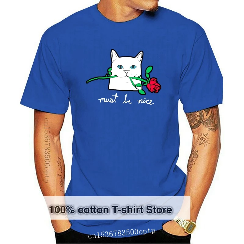 

Men T Shirt Must Be Nice Rose Women t-shirt