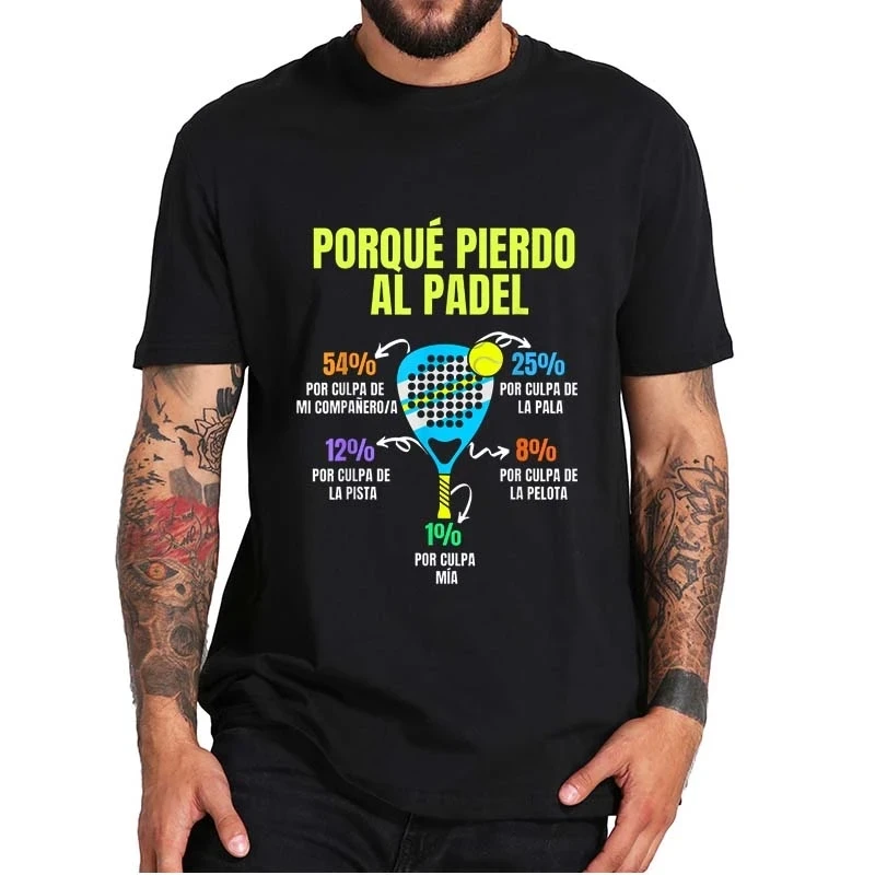 Padel T Shirt Divertido Porque Pierdo Al Padel Funny Tshirts Casual 100% Cotton Soft Premium Clothing EU Size