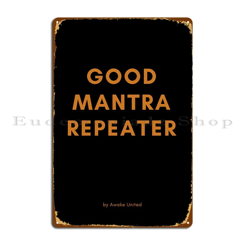 

Good Mantra Repeater Metal Signs Pub Customize Wall Mural Custom Wall Decor Tin Sign Poster