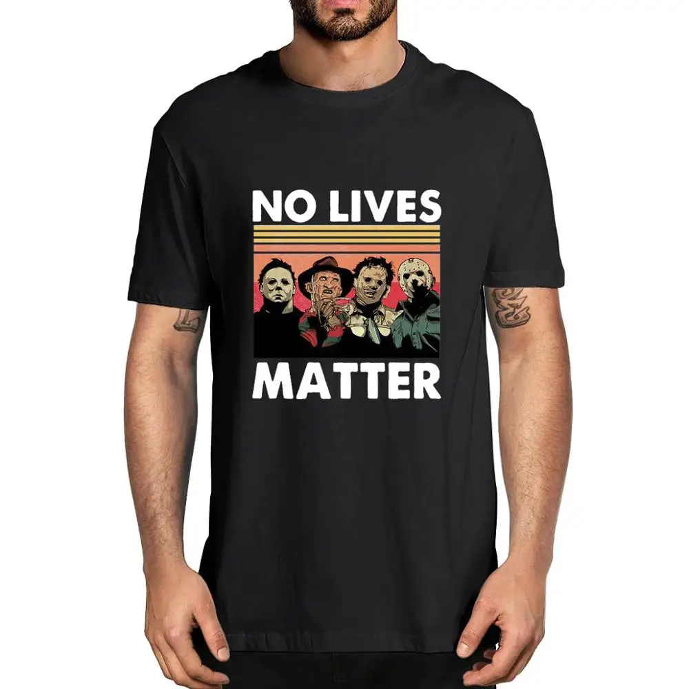 

No Lives Matter Horror Casual Tshirt Men's 100% Cotton Novelty T-Shirt Unisex Fashion Summer Humor Women Top Tee Gift