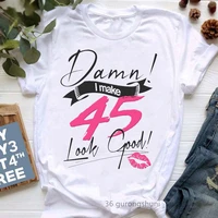 damn i make 41 48 look good lips print t shirt women clothes 2022 birthday gift tshirt femme white t shirt female harajuku shirt