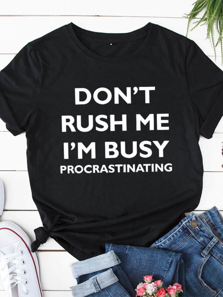 

Don't Rush Me I'm Busy Print Women T Shirt Short Sleeve O Neck Loose Women Tshirt Ladies Tee Shirt Tops Clothes Camisetas Mujer