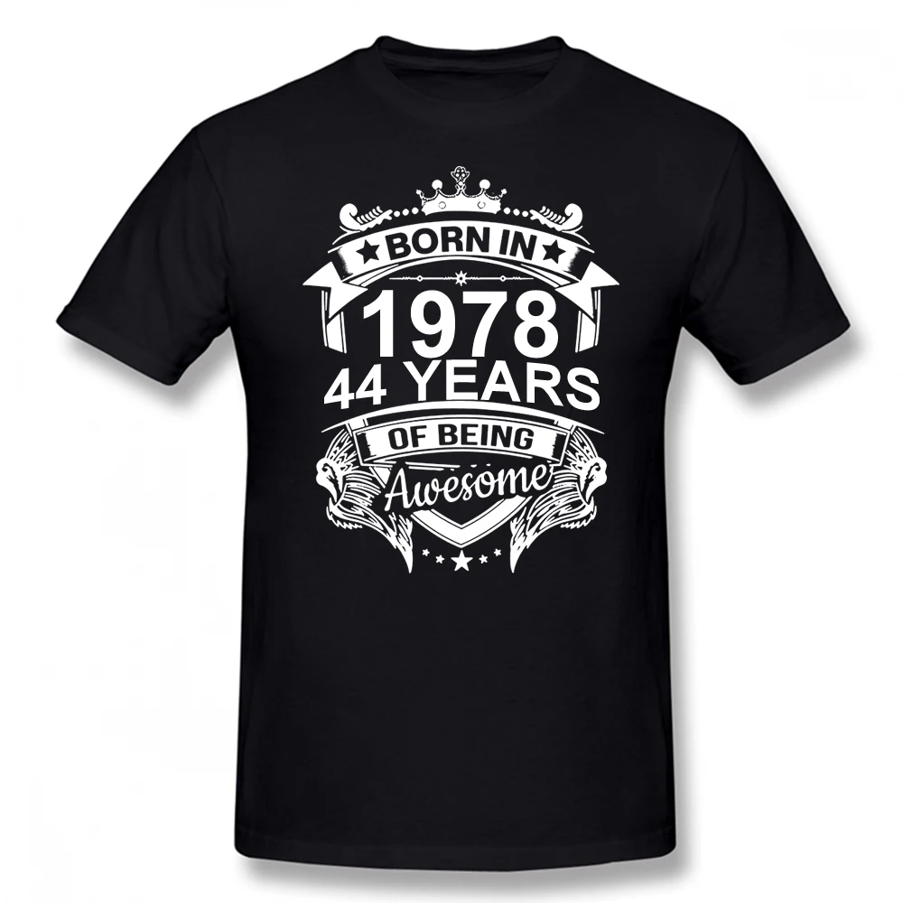 

Born In 1978 44 Years for 44th Birthday Gift T Shirt Harajuku Clothing Short Sleeve T-shirt 100% Cotton Graphics Tshirt Tee Tops