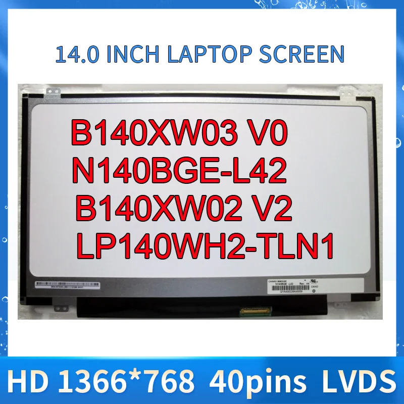 

B140XW03 V0 N140BGE-L42 LP140WH2-TLN1 B140XW02 V2 HB140WX1-400 14" 1366*768 LVDS 40Pins Laptop Matrix Screen Display Panel